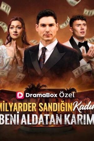 Milyarder Sandığın Kadın, Beni Aldatan Karım Nereden İzlenir?